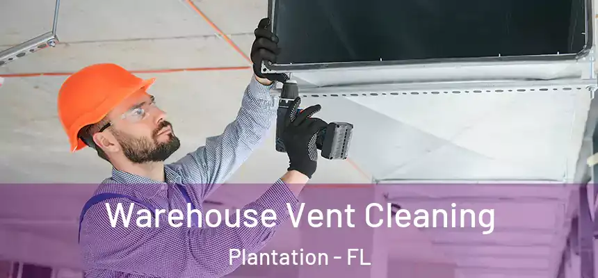 Warehouse Vent Cleaning Plantation - FL