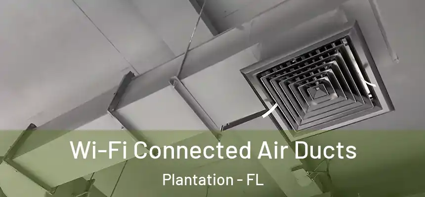 Wi-Fi Connected Air Ducts Plantation - FL